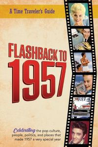 Cover image for Flashback to 1957 - Celebrating the Pop Culture, People, Politics, and Places