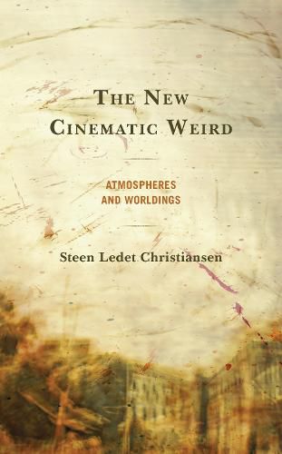 Cover image for The New Cinematic Weird: Atmospheres and Worldings