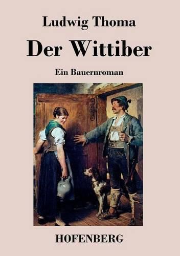 Der Wittiber: Ein Bauernroman