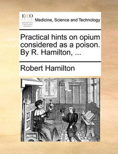 Cover image for Practical Hints on Opium Considered as a Poison. by R. Hamilton, ...