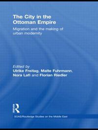 Cover image for The City in the Ottoman Empire: Migration and the making of urban modernity