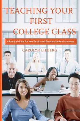 Cover image for Teaching Your First College Class: A Practical Guide for New Faculty and Graduate Student Instructors