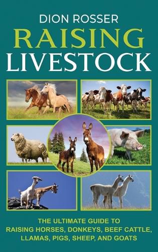 Cover image for Raising Livestock: The Ultimate Guide to Raising Horses, Donkeys, Beef Cattle, Llamas, Pigs, Sheep, and Goats