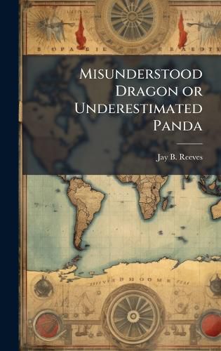 Cover image for Misunderstood Dragon or Underestimated Panda