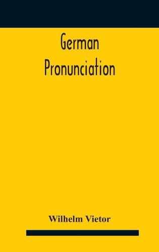 German Pronunciation: Practice And Theory The Best German German Sounds, And How They Are Represented In Spelling The Letters Of The Alphabet, And Their Phonetic Values German Accent - Specimens