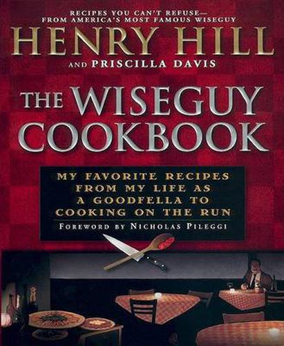 The Wise Guy Cookbook: My Favorite Recipes From My Life as a Goodfella to Cooking on the Run