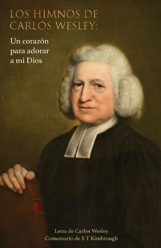 Cover image for Los Himnos de Carlos Wesley: Un Corazon para Adorar a Mi Dios