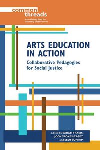 Cover image for Arts Education in Action: Collaborative Pedagogies for Social Justice
