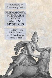 Cover image for Freemasonry, Mithraism and the Ancient Mysteries: Foundations of Freemasonry Series