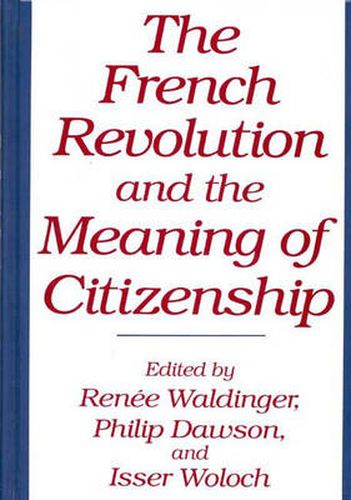 Cover image for The French Revolution and the Meaning of Citizenship