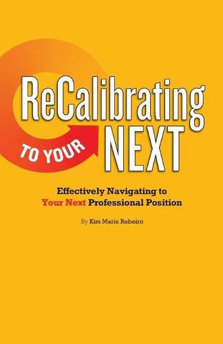 ReCalibrating to Your NEXT COLOR: Effectively Navigating to Your Next Professional Position