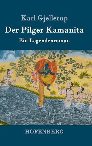 Der Pilger Kamanita: Ein Legendenroman