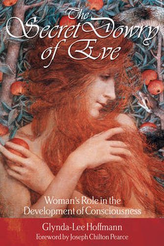 The Secret Dowry of Eve: Womans Role in the Development of Consciousness