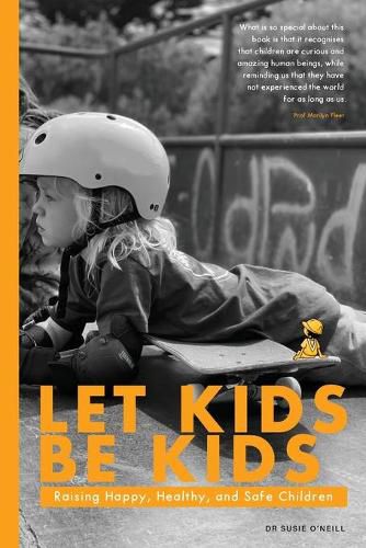 Cover image for Let Kids Be Kids: Raising Happy, Healthy and Safe Children