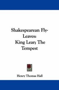 Cover image for Shakespearean Fly-Leaves: King Lear; The Tempest