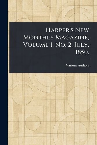 Cover image for Harper's New Monthly Magazine, Volume 1, No. 2, July, 1850.