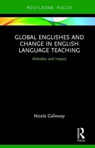 Cover image for Global Englishes and Change in English Language Teaching: Attitudes and Impact