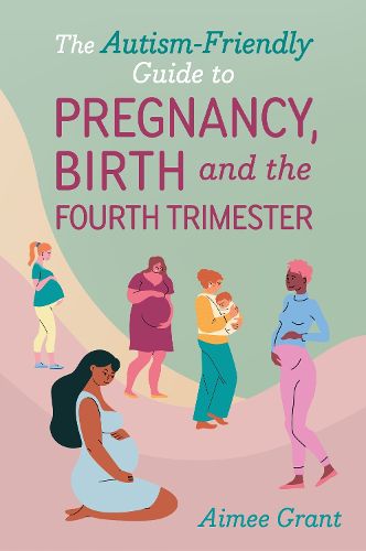 Cover image for The Autism-Friendly Guide to Pregnancy, Birth and the Fourth Trimester