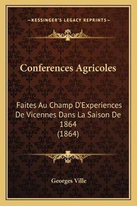 Cover image for Conferences Agricoles: Faites Au Champ D'Experiences de Vicennes Dans La Saison de 1864 (1864)