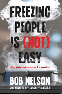 Cover image for Freezing People Is (Not) Easy: My Adventures In Cryonics