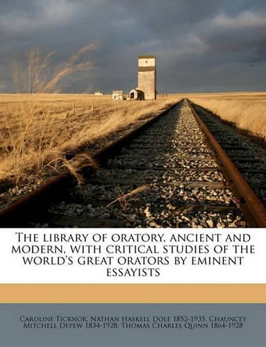 The Library of Oratory, Ancient and Modern, with Critical Studies of the World's Great Orators by Eminent Essayists