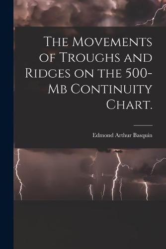 Cover image for The Movements of Troughs and Ridges on the 500-mb Continuity Chart.