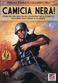 Cover image for Camicia Nera!: Storia militare della Milizia Volontaria per la Sicurezza Nazionale dalle origini al 24 luglio