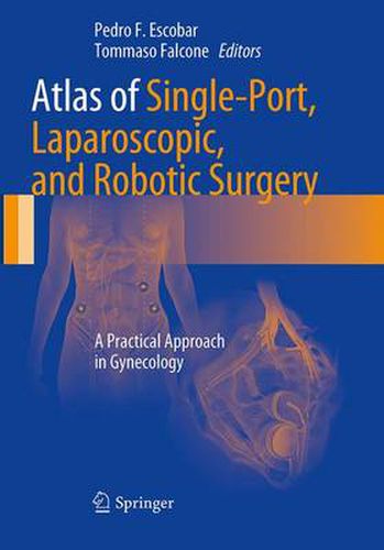 Cover image for Atlas of Single-Port, Laparoscopic, and Robotic Surgery: A Practical Approach in Gynecology