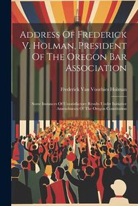 Cover image for Address Of Frederick V. Holman, President Of The Oregon Bar Association