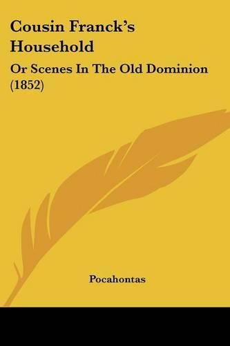 Cover image for Cousin Franck's Household: Or Scenes in the Old Dominion (1852)