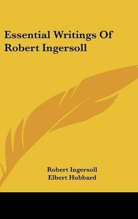 Cover image for Essential Writings of Robert Ingersoll