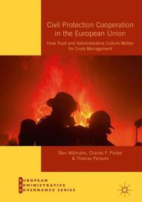 Cover image for Civil Protection Cooperation in the European Union: How Trust and Administrative Culture Matter for Crisis Management