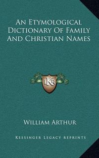 Cover image for An Etymological Dictionary of Family and Christian Names