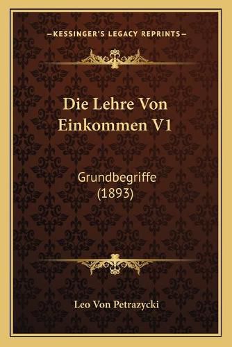 Cover image for Die Lehre Von Einkommen V1: Grundbegriffe (1893)