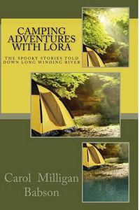 Cover image for Camping Adventures With Lora: The Spooky Stories Told Down Long Winding River