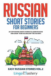 Cover image for Russian Short Stories for Beginners: 20 Captivating Short Stories to Learn Russian & Grow Your Vocabulary the Fun Way!