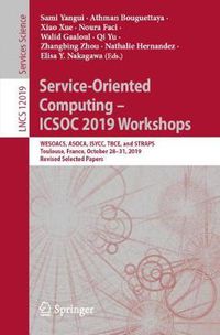 Cover image for Service-Oriented Computing - ICSOC 2019 Workshops: WESOACS, ASOCA, ISYCC, TBCE, and STRAPS, Toulouse, France, October 28-31, 2019, Revised Selected Papers