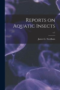 Cover image for Reports on Aquatic Insects; v.1