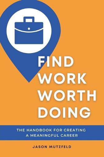 Cover image for Find Work Worth Doing: The Handbook for Creating a Meaningful Career