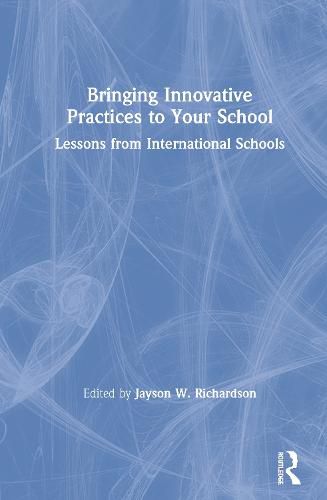Cover image for Bringing Innovative Practices to Your School: Lessons from International Schools