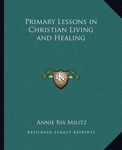 Cover image for Primary Lessons in Christian Living and Healing Primary Lessons in Christian Living and Healing