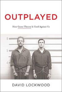 Cover image for Outplayed: How Game Theory Is Used Against Us