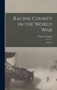 Cover image for Racine County in the World war; a History