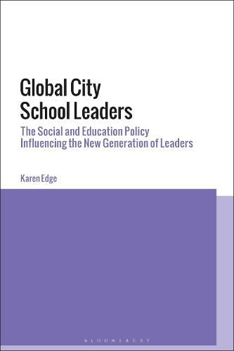 Cover image for Global City School Leaders: The Social and Education Policy Influencing the New Generation of Leaders