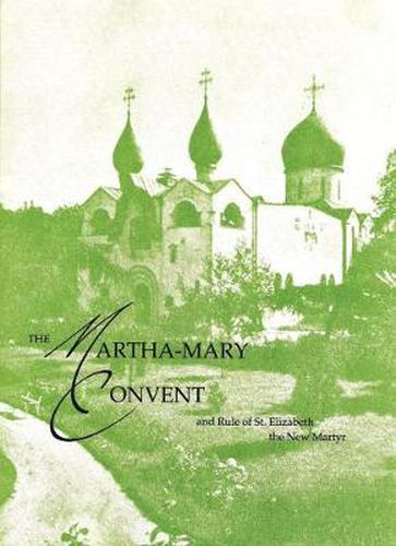 Cover image for The Martha-Mary Convent: and Rule of St. Elizabeth the New Martyr