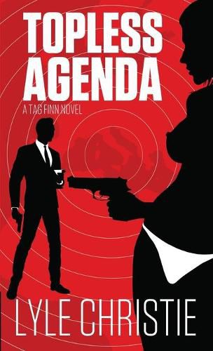 Cover image for Topless Agenda: Move over James Bond, because Tag Finn is here, and, in spite of a very real fear of public restrooms, he will save the girl and the day, or at least die trying.