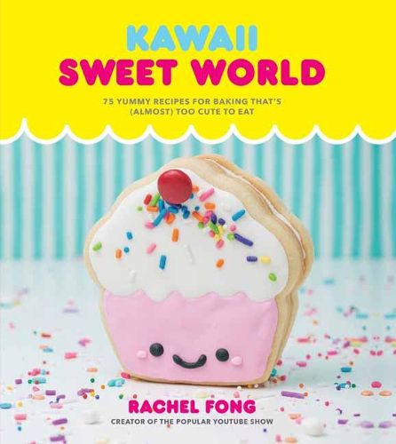 Cover image for Kawaii Sweet World: 75 Cute, Colorful Confections