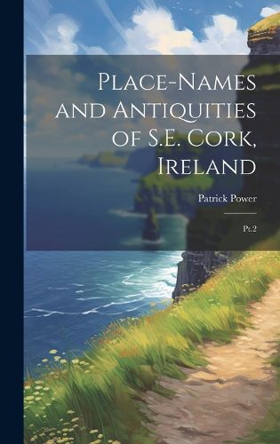 Cover image for Place-names and Antiquities of S.E. Cork, Ireland