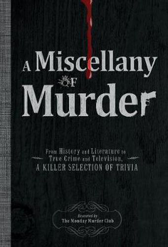 A Miscellany of Murder: From History and Literature to True Crime and Television, a Killer Selection of Trivia