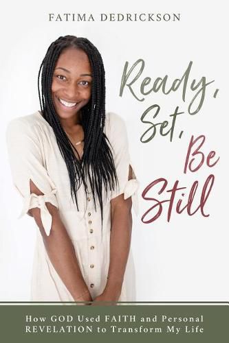 Cover image for Ready, Set, Be Still: How God Used Faith and Personal Revelation to Transform My Life